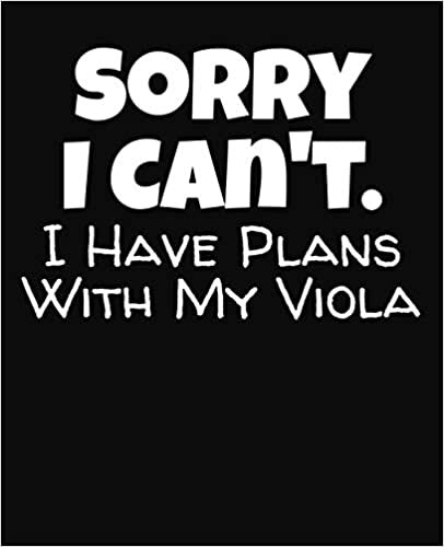 Sorry I Can't I Have Plans With My Viola: College Ruled Composition Notebook