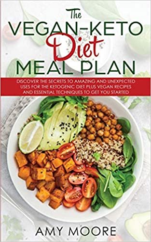 The Vegan Keto Diet Meal Plan: Discover the Secrets to Amazing and Unexpected Uses for the Ketogenic Diet Plus Vegan Recipes and Essential Techniques to Get You Started indir