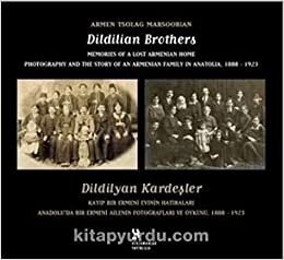 Dildilyan Kardeşler: (Kayıp Bir Ermeni Evinin Hatıraları Anadolu'da Bir Ermeni Ailenin Fotoğrafları ve Öyküsü 1888-1923) indir