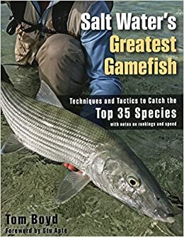 Salt Water's Greatest Gamefish: Techniques and Tactics to Catch the Top 35 Species