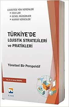 Türkiye'de Lojistik Stratejileri ve Pratikleri: Yönetsel Bir Perspektif