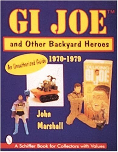 Marshall, J: GI Joe™ and Other Backyard Heroes 1970-19: An Unauthorised Guide (Schiffer Book for Collectors with Values)