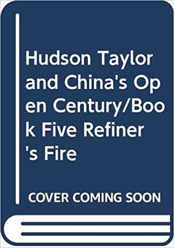 Hudson Taylor and China's Open Century/Book Five Refiner's Fire: Refiner's Fire Bk. 5