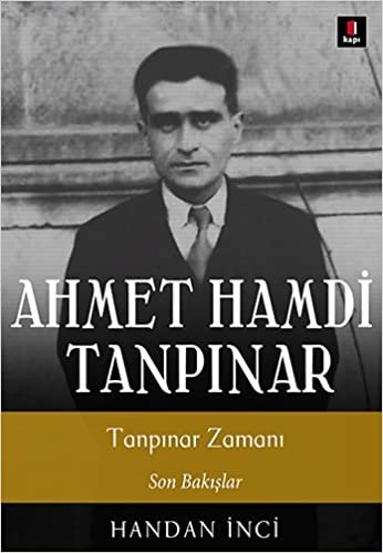 Tanpınar Zamanı: Ahmet Hamdi Tanpınar Son Bakışlar