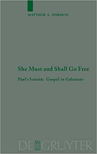 She Must and Shall Go Free: Paul's Isaianic Gospel in Galatians (Beihefte zur Zeitschrift fur die Neutestamentliche Wissenschaft) indir