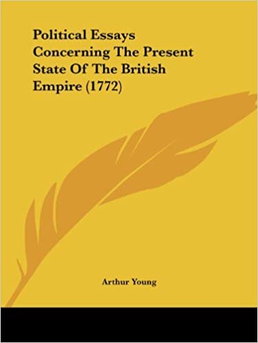 Political Essays Concerning The Present State Of The British Empire (1772)