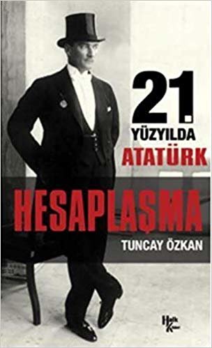 21. Yüzyılda Atatürk Hesaplaşma