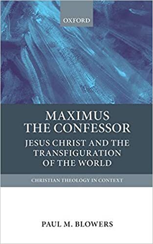 Maximus the Confessor: Jesus Christ and the Transfiguration of the World (Christian Theology in Context)