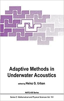 Adaptive Methods in Underwater Acoustics (Nato Science Series C: (151), Band 151)