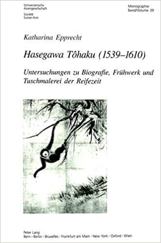 Hasegawa Tôhaku (1539–1610): Untersuchungen zu Biografie, Frühwerk und Tuschmalerei der Reifezeit (Schweizer Asiatische Studien / Etudes asiatique suisse / Monographien / monographes, Band 39)