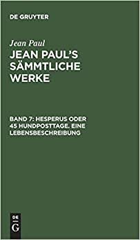 Jean Paul’s Sämmtliche Werke: Hesperus oder 45 Hundposttage. Eine Lebensbeschreibung: Drittes Heftlein: Band 7