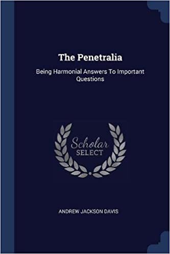 The Penetralia: Being Harmonial Answers To Important Questions