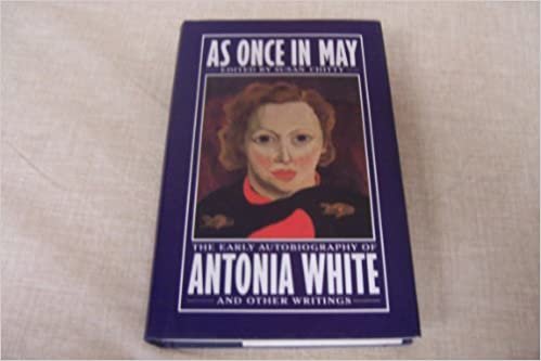 As Once in May: The Early Autobiography of Antonaia White and Other Writings: The Early Autobiography of Antonia White and Other Writings