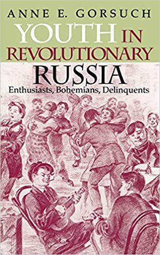 Youth in Revolutionary Russia: Enthusiasts, Bohemians, Delinquents (Indiana-Michigan Series in Russian and East European Studies)
