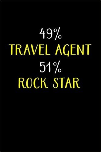 49% TRAVEL AGENT 51% ROCK STAR: Travel Agent Gifts - Blank Lined Notebook Journal – (6 x 9 Inches) – 120 Pages