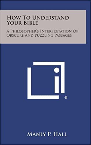 How to Understand Your Bible: A Philosopher's Interpretation of Obscure and Puzzling Passages