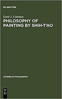 Philosophy of Painting by Shih-T'ao: A Translation and Exposition of his Hua-P'u (Treatise on the Philosophy of Painting) (Studies in Philosophy, Band 19)