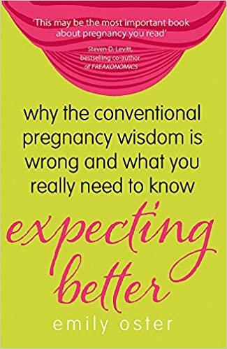 Expecting Better: Why the Conventional Pregnancy Wisdom is Wrong and What You Really Need to Know indir