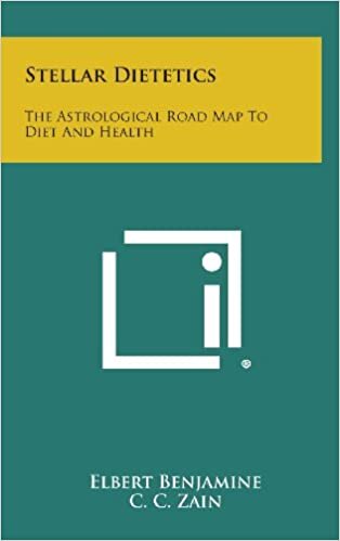 Stellar Dietetics: The Astrological Road Map to Diet and Health