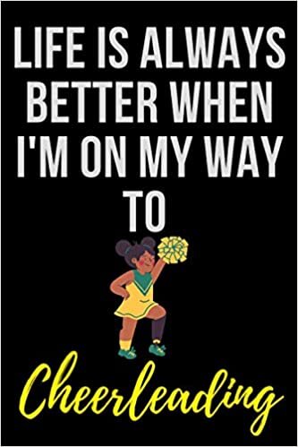 Life is always better when i'm on my way to Cheerleading: Girl love Cheerleading ,Notebook/Journal,Cheerleading Notebook for Cheerleading player ... | Notebook & journal Journal Gifts for Girls