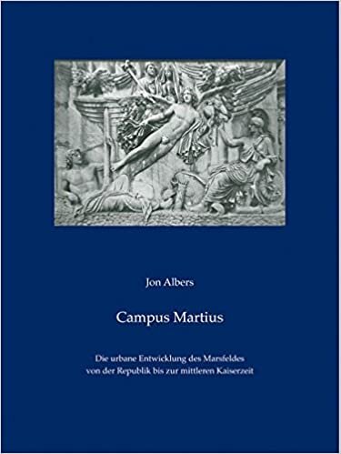 Campus Martius: Die urbane Entwicklung des Marsfeldes von der Republik bis zur mittleren Kaiserzeit (Studien zur Antiken Stadt, Band 11)