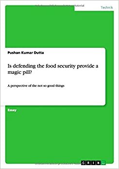 Is defending the food security provide a magic pill?: A perspective of the not so good things