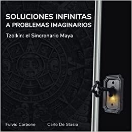 Soluciones Infinitas a Problemas Imaginarios: Tzolkin: el Sincronario Maya