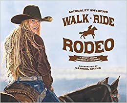 Walk Ride Rodeo: A Story About Amberley Snyder
