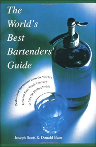 The World's Best Bartenders' Guide: Professional Bartenders from the World's Greatest Bars Teach You How to Mix the Perfect Drink
