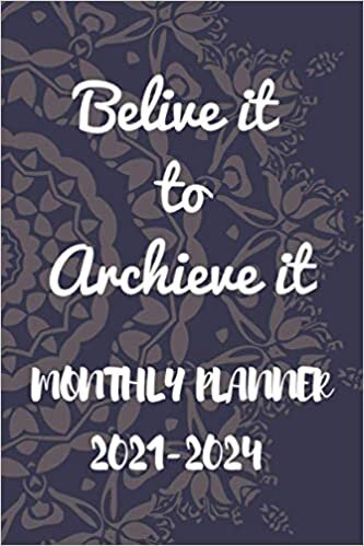2022-2025 monthly planner - belive it to archieve it.: Agenda Schedule Organizer and Appointment Notebook - 4 years Monthly Planner from January 2022 to December 2025 - size;6*9 - pages;120.