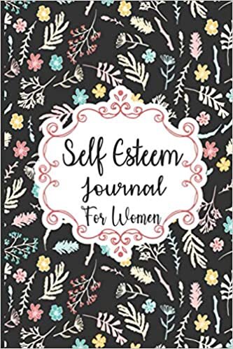 Self Esteem Journal For Women: A Creative And Inspirational Self Confident Workbook Journal With 12 Month Wise Calendar List with notes, Birthday Log, ... Log For Women Black Cover Flowers Design indir