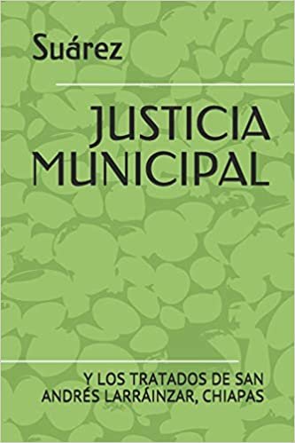 JUSTICIA MUNICIPAL: Y LOS TRATADOS DE SAN ANDRÉS LARRÁINZAR, CHIAPAS
