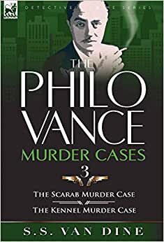 The Philo Vance Murder Cases: 3-The Scarab Murder Case & the Kennel Murder Case