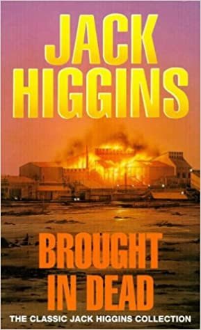 Brought in the Dead (Classic Jack Higgins Collection) indir