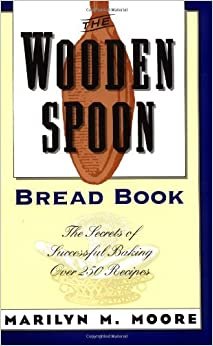 The Wooden Spoon Bread Book: The Secrets of Successful Baking