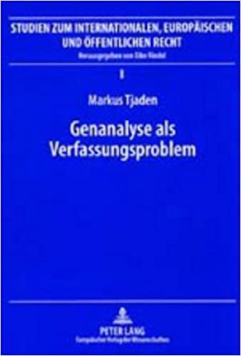 Genanalyse als Verfassungsproblem: Zulässigkeit genanalytischer Anwendungen im Lichte von Menschenwürde und genetischem Selbstbestimmungsrecht ... Europäischen und Öffentlichen Recht, Band 8)