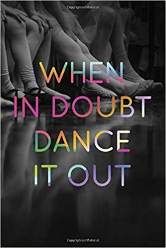 When In Doubt Dance It Out #3: Cool Ballet Dancer Journal Notebook to write in 6x9" 150 lined pages - Funny Dancers Gift indir
