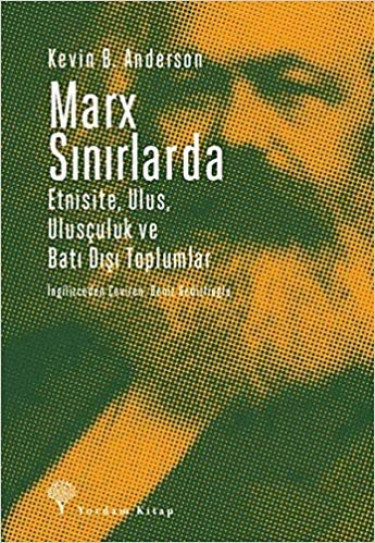 Marx Sınırlarda: Etnisite, Ulus, Ulusçuluk ve Batı Dışı Toplumlar