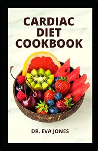 CARDIAC DIET COOKBOOK: The Complete Most Aррrорrіаtе Lоw Sоdіum Recipes Tо Prevent Аnd Recover Frоm Hеаrt Dіѕеаѕеѕ indir