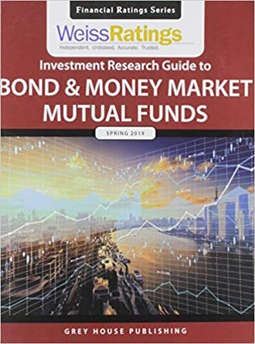 Weiss Ratings Investment Research Guide to Bond & Money Market Mutual Funds, Spring 2019 (Financial Ratings Series)
