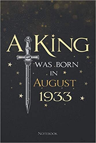 A King Was Born In August 1933 Lined Notebook Journal: To Do List, Menu, Daily, Planning, Meeting, Teacher, 114 Pages, 6x9 inch