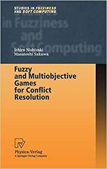 Fuzzy and Multiobjective Games for Conflict Resolution (Studies in Fuzziness and Soft Computing)
