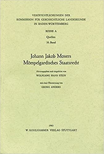 Johann Jakob Mosers Mompelgardisches Staatsrecht (Veroffentlichungen Der Kommission Fur Geschichtliche Landeskunde in Baden-wurttemberg)