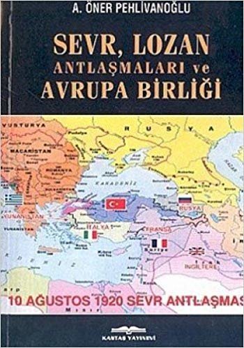 SEVR LOZAN ANTLAŞMALARI VE AVRUPA BİRLİĞİ