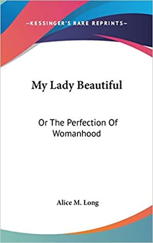 My Lady Beautiful: Or The Perfection Of Womanhood