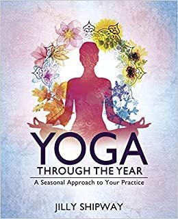 Yoga Through the Year: A Seasonal Approach to Your Practice