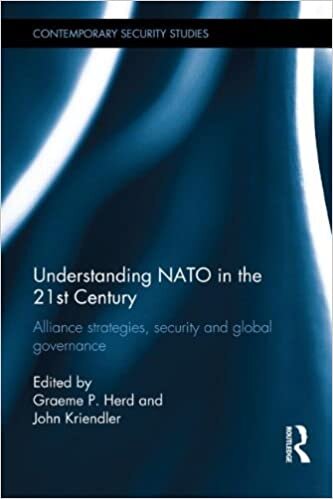 Understanding NATO in the 21st Century: Alliance Strategies, Security and Global Governance (Contemporary Security Studies)