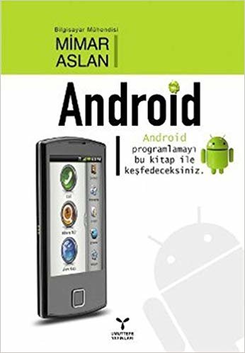 Android: Android programlamayı bu kitap ile öğreneceksiniz.