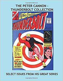 The Peter Cannon - Thunderbolt Collection: Select Issues From His Great Charlton Series -- All Stories -- No Ads