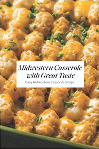 Midwestern Casserole with Great Taste: Easy Midwestern Casserole Recipe